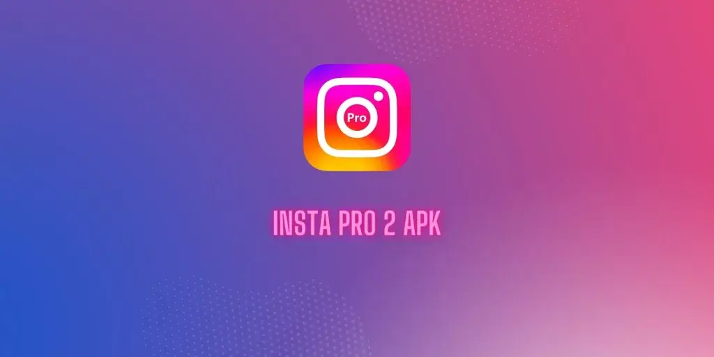 Insta Pro 2 APK stažení (v11.20) pro Android (Instagram Pro)